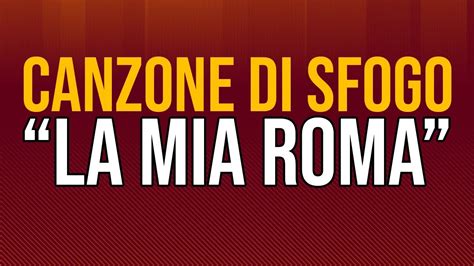 CANZONE DI SFOGO LA MIA ROMA CANTAUTORE GIALLOROSSO YouTube