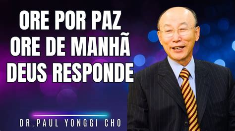 David Paul Yonggi Cho ORE POR PAZ FAÇA ISSO TODOS OS DIAS ORE PELA