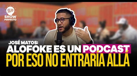 JOSE MATOS REVELA LAS RAZONES PORQUE NUNCA ENTRARÁ EN ALOFOKE YouTube