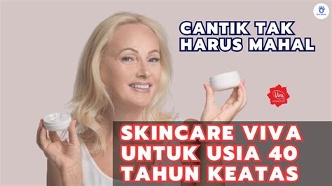 Inilah Skincare Viva Untuk Usia Tahun Keatas Youtube