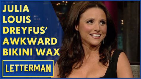 Julia Louis Dreyfus Awkward Bikini Wax Letterman YouTube