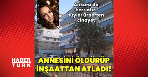 Ankara da akılalmaz cinayet Erkek arkadaşıyla görüşmesini istemeyen