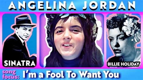 Sinatra Billie Holiday Angelina Jordan I M A Fool To Want You 70