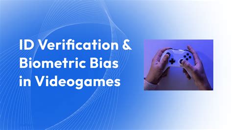 Identity Verification And Biometric Bias In Video Games Alice Biometrics