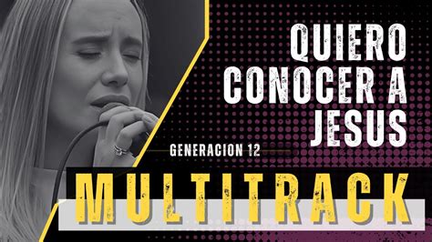 Multitrack QUIERO CONOCER A JESÚS Generación 12 Secuencia y Acordes