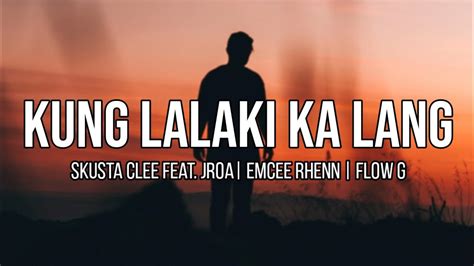 Kung Lalaki Ka Lang Skusta Clee X JRoa X Emcee Rhenn X Flow G Lyrics