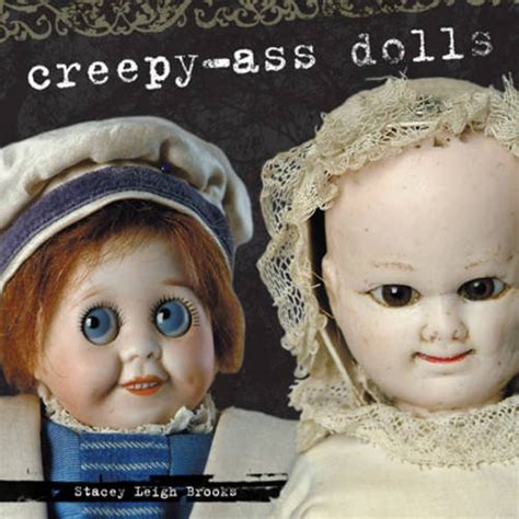 Creepy Ass Dolls Stacey Leigh Brooks 9781440215704 Amazon Books