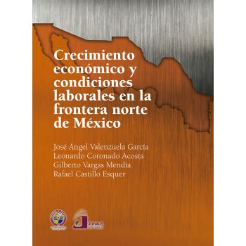 Crecimiento económico y condiciones laborales en la frontera norte de