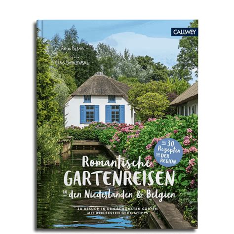 Romantische Gartenreisen In Den Niederlanden Und Belgien Zu Besuch In