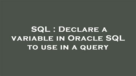 Sql Declare A Variable In Oracle Sql To Use In A Query Youtube