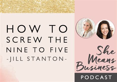 How To Screw The Nine To Five With Jill Stanton [podcast] Female