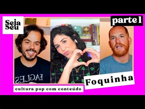 FOQUINHA fala sobre CULTURA POP CONTEÚDO Parte 1 YouTube