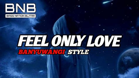 DJ FEEL ONLY LOVE STYLE BANYUWANGI BASS NATION BLITAR YouTube Music