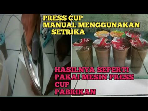 Press Cup Manual Gelas Plastik Mengunakan Setrika Hasilnya Maximal