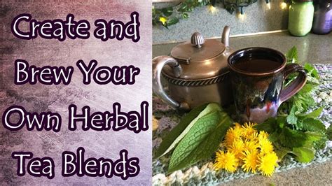 Create And Brew Your Own Herbal Tea Blends Youtube