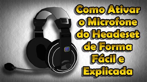 Como Ativar o Microfone do Headeset de Forma Fácil e Explicada Coisas