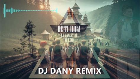 Deti Iuga La Manastire De Lemn Dj Dany Remix Youtube Music