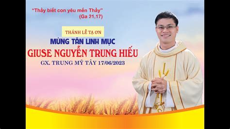 THÁNH LỄ TẠ ƠN MỪNG TÂN LINH MỤC GIUSE NGUYỄN TRUNG HIẾU TẠI GX TRUNG