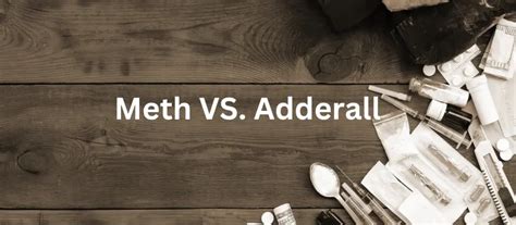 Meth Vs Adderall Similarities And Differences