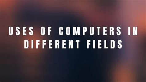 10 Uses Of Computer In Different Fields With Pictures