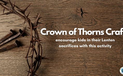 Crown Of Thorns Craft Encourage Kids In Lenten Sacrifices Holy Heroes