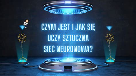 Czym Jest I Jak Si Uczy Sztuczna Sie Neuronowa Miros Aw Mamczur