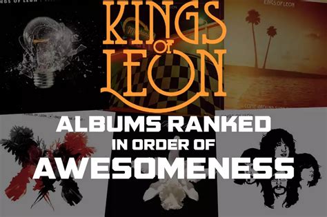 Kings of Leon Albums Ranked in Order of Awesomeness