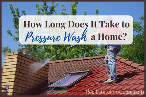 How Long Does It Take To Pressure Wash A Home Real Estate Info Guide