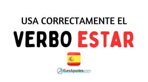 APRENDE A USAR CORRECTAMENTE EL VERBO ESTAR EN ESPAÑOL Euroapuntes