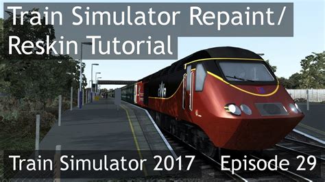 Ts2017 Train Simulator Repaintreskin Tutorial Ep 29 Youtube