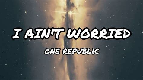 Onerepublic I Ain T Worried Lyrics Youtube