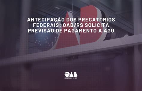 OAB RS Antecipação dos precatórios federais OAB RS solicita previsão