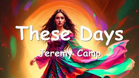 Jeremy Camp These Days Lyrics 💗♫ Youtube