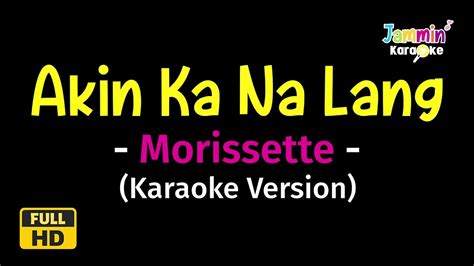 Akin Ka Nalang Morissette Karaoke Version Youtube