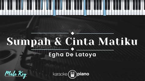 Sumpah And Cinta Matiku Egha De Latoya Karaoke Piano Male Key Youtube