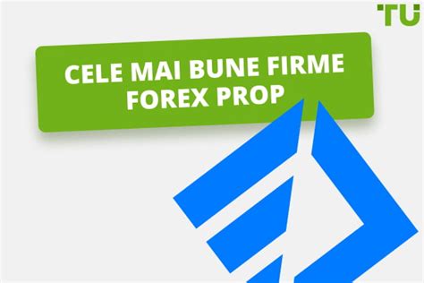 Cele Mai Bune Firme Forex Prop Comparate Traders Union