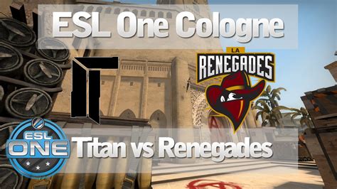 Titan Vs Renegades Esl One Cologne Cs Go Groupe G Mirage