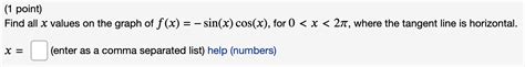 Solved Find all x values on the graph of f(x)=−sin(x)cos(x), | Chegg.com