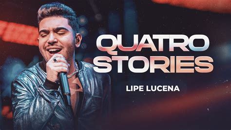 QUATRO STORIES Lipe Lucena Sentimento E Ousadia YouTube Music