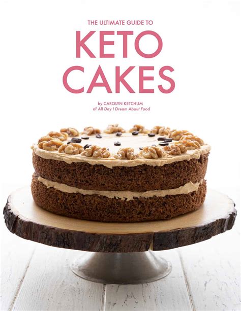 The Ultimate Guide To Keto Cakes All Day I Dream About Food