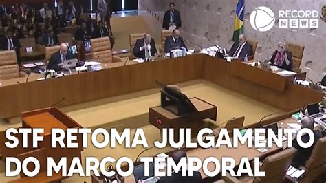 Stf Retoma Julgamento Do Marco Temporal De Terras Ind Genas Youtube