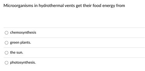 Solved Microorganisms in hydrothermal vents get their food | Chegg.com