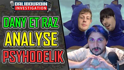 DANY ET RAZ ANALYSE ET DEBUNK LE DISCOURS DE PSYHODELIK YouTube