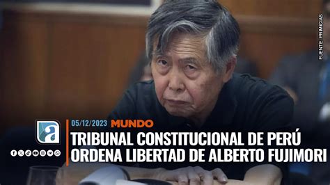 Tribunal Constitucional De Perú Ordena Libertad De Alberto Fujimori Ec