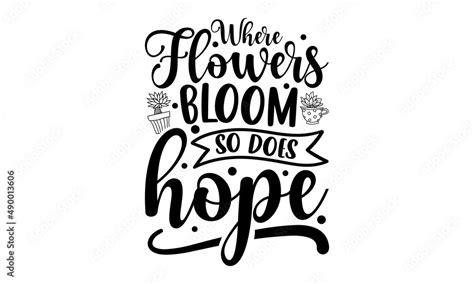 Where Flowers Bloom So Does Hope Gardening T Shirt Design Hand Drawn