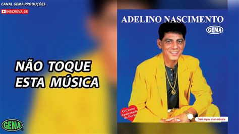 Adelino Nascimento Vol 1 Não toque esta música Áudio oficial YouTube