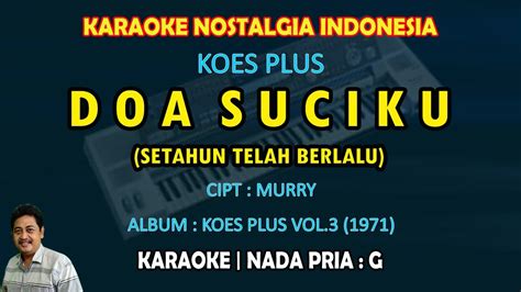 Doa Suciku Karaoke Koes Plus Setahun Telah Berlalu Kau Putuskan