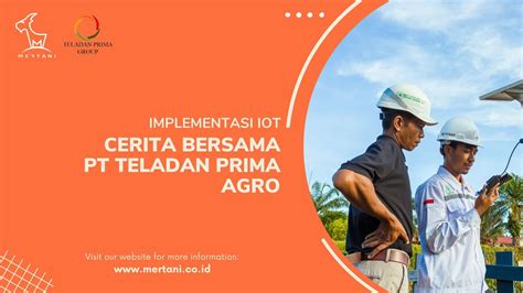 Cerita Bersama Pt Teladan Prima Agro Implementasi Internet Of Things