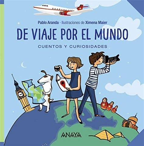 De Viaje Por El Mundo Cuentos Y Curiosidades Aranda Pablo Anaya