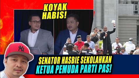 Koyak Habis Senator Hasbie Sekolahkan Ketua Pemuda Parti Pas Youtube